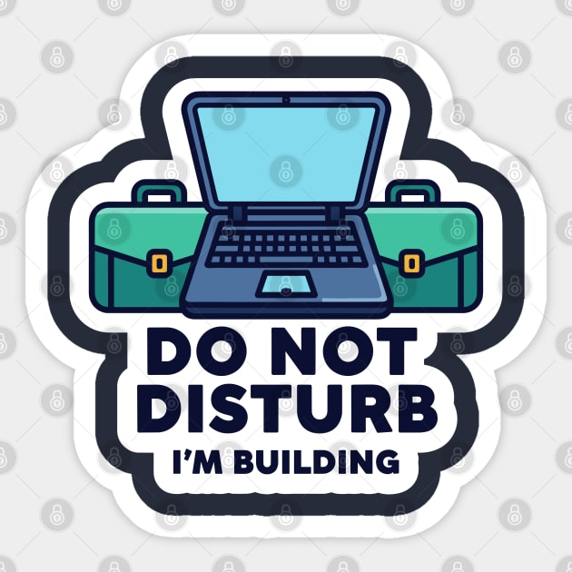 Do Not Disturb I'm Building - Funny Coder Sticker by enrynz
